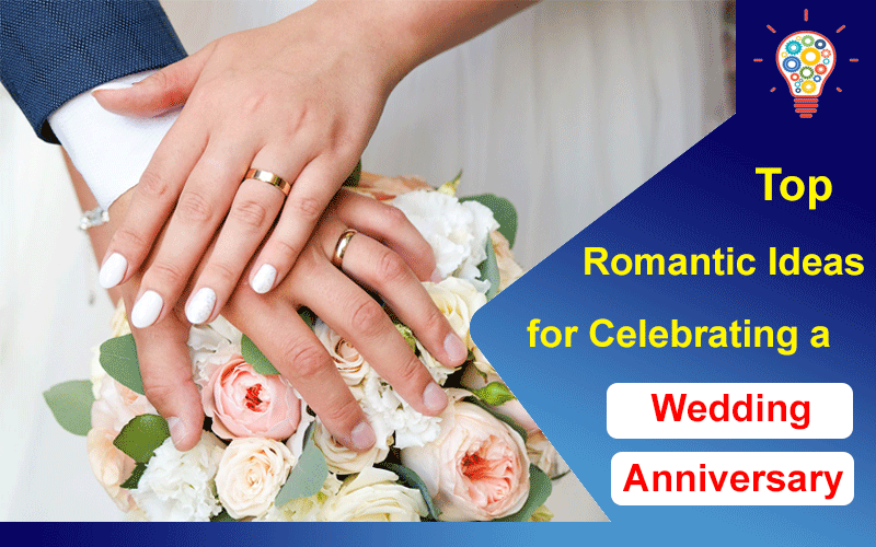 Top Romantic Ideas For Celebrating A Wedding Anniversary - Updated Ideas