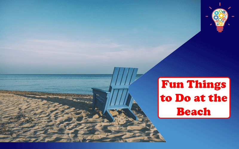 Fun Things to Do at the Beach
