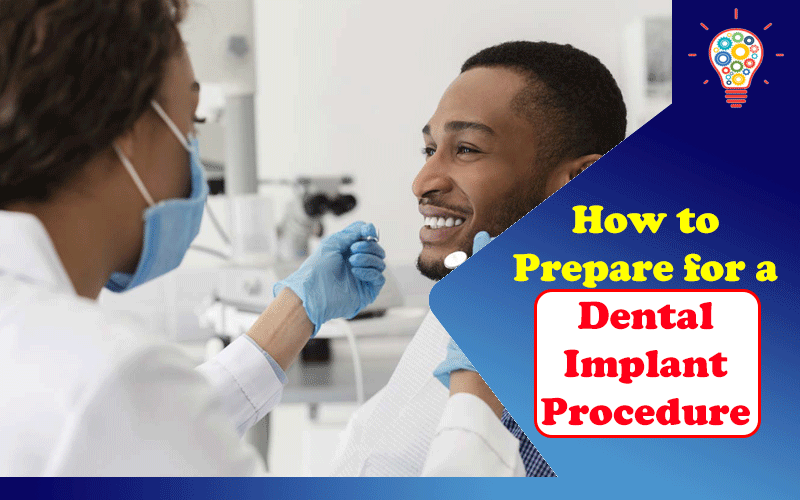 How to Prepare for a Dental Implant Procedure