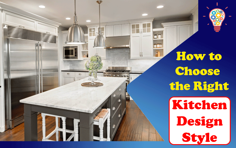 How to Choose the Right Kitchen Design Style