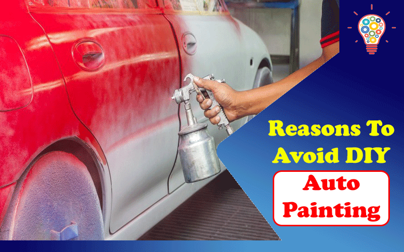 Reasons To Avoid DIY Auto Painting