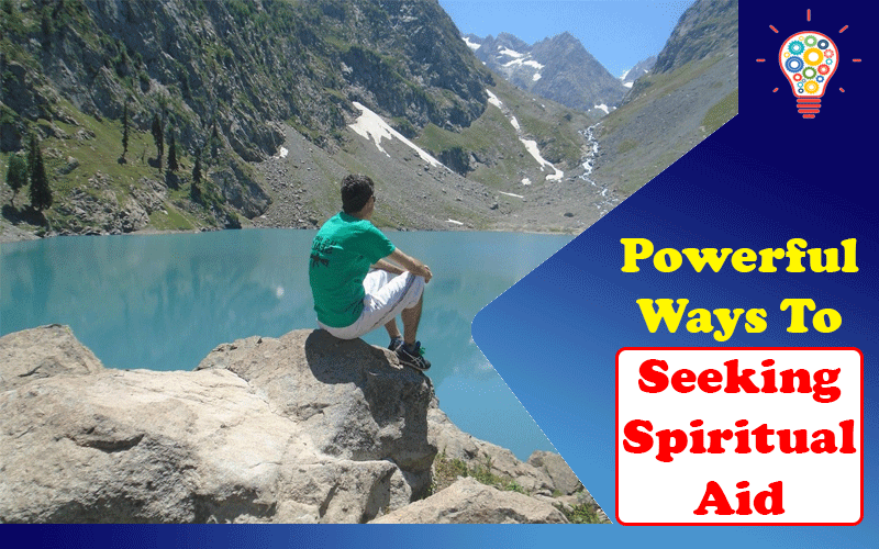 14 Powerful Ways To Seeking Spiritual Aid