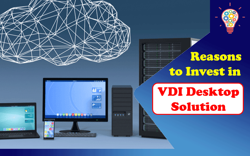 5 Reasons to Invest in a VDI Desktop Solution