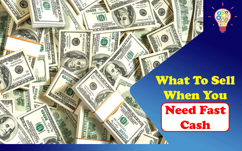 What To Sell When You Need Fast Cash