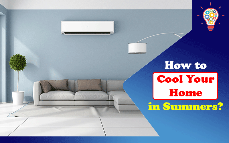 How to Cool Your Home in Summers
