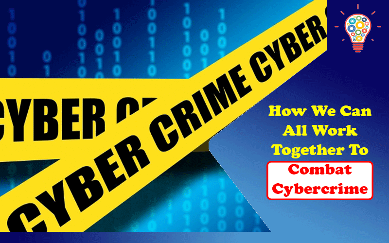 How We Can All Work Together To Combat Cybercrime