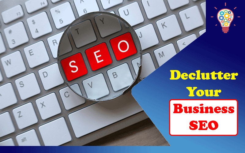 Declutter Your Business SEO