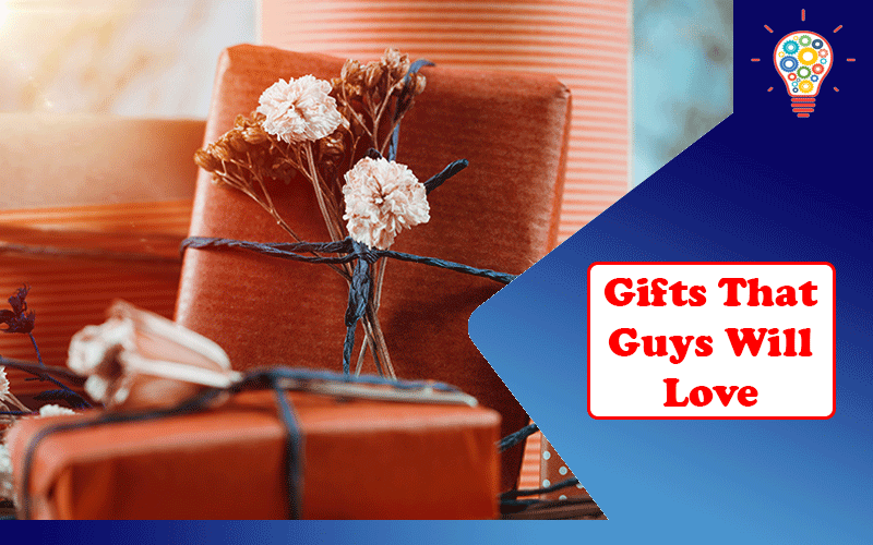 Gifts That Guys Will Love