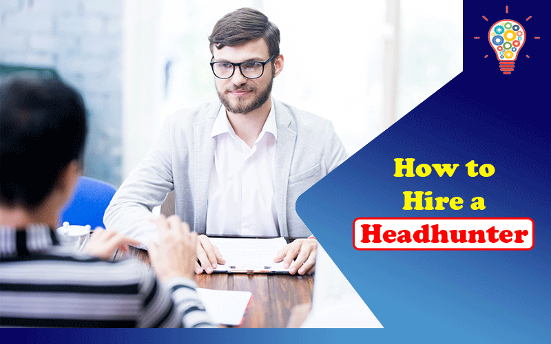 How To Hire A Headhunter - Updated Ideas