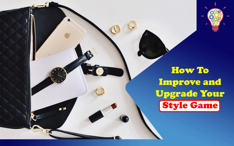 How To Improve and Upgrade Your Style Game