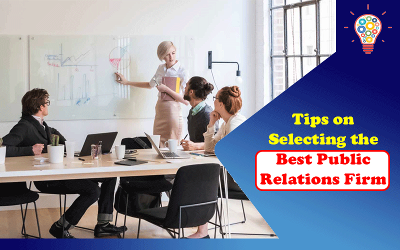 Tips on Selecting the Best Public Relations Firm