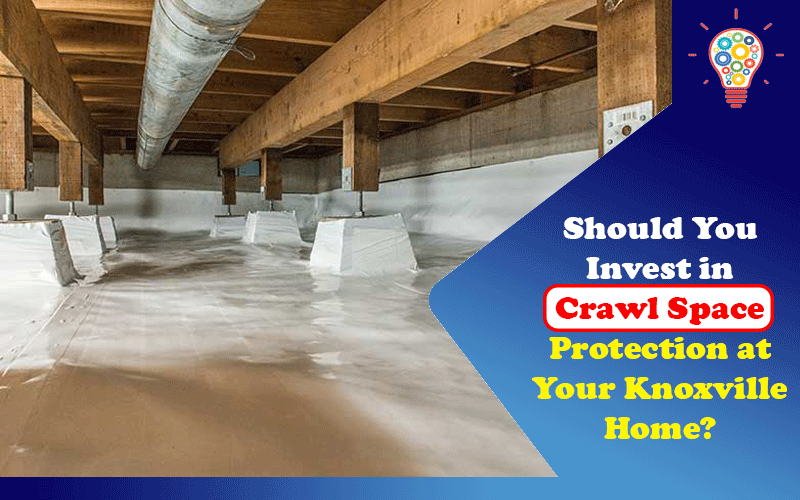 Should You Invest in Crawl Space Protection at Your Knoxville Home?