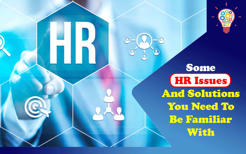 Some HR Issues And Solutions You Need To Be Familiar With Updated Ideas