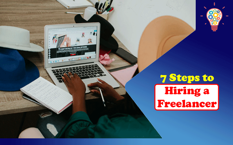 7 Steps to Hiring a Freelancer