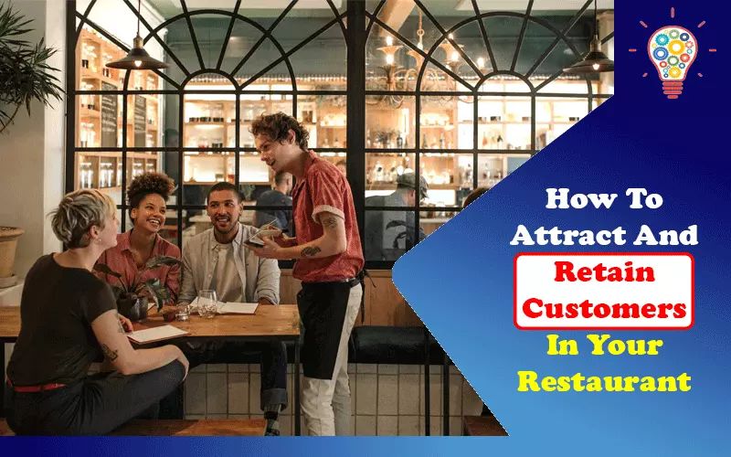 How To Attract And Retain Customers In Your Restaurant