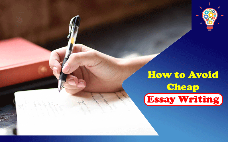 How to Avoid Cheap Essay Writing