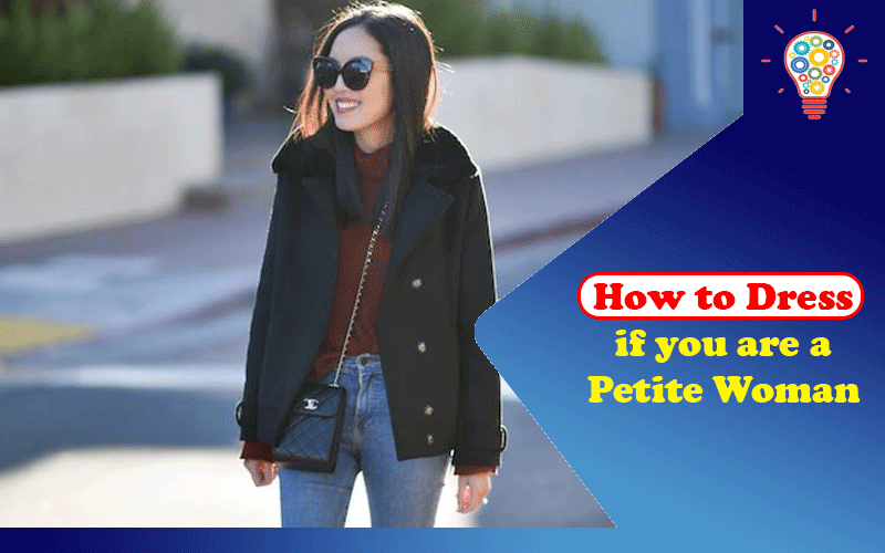 How To Dress If You Are A Petite Woman