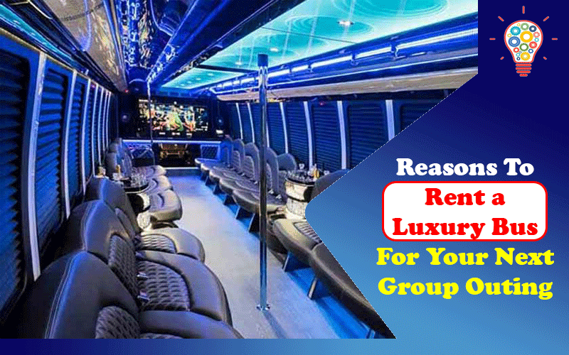 reasons-to-rent-a-luxury-bus-for-your-next-group-outing-updated-ideas