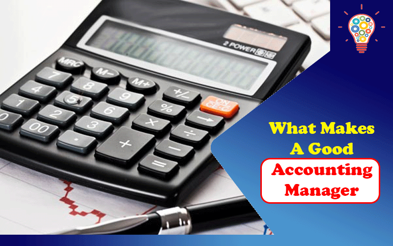 What Makes A Good Accounting Manager?