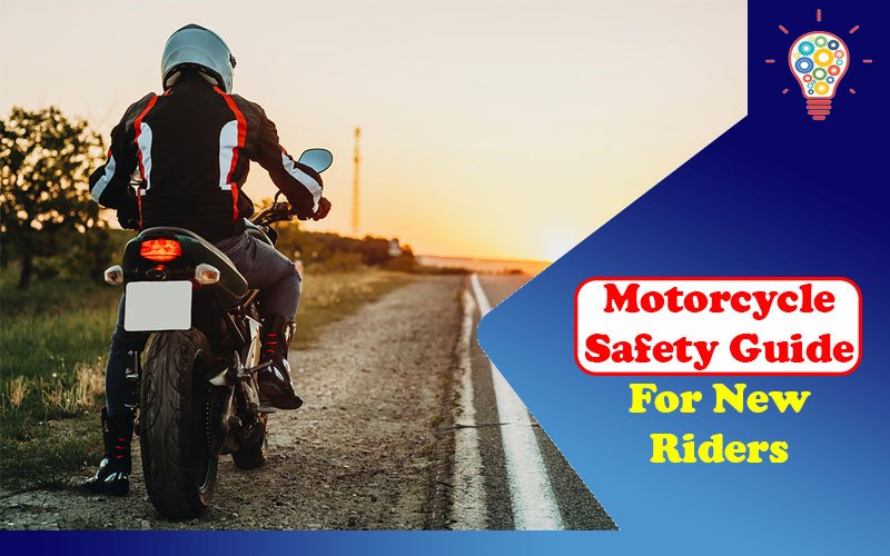 Motorcycle Safety Guide For New Riders    