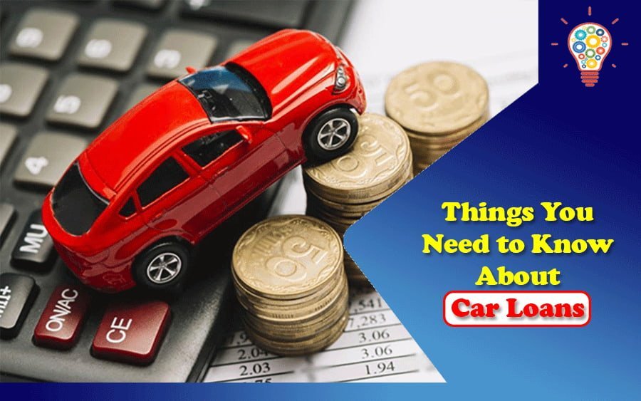 7 Things You Need To Know About Car Loans - Updated Ideas