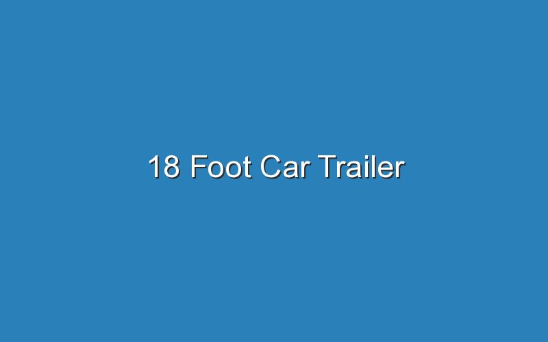18 foot car trailer 19578