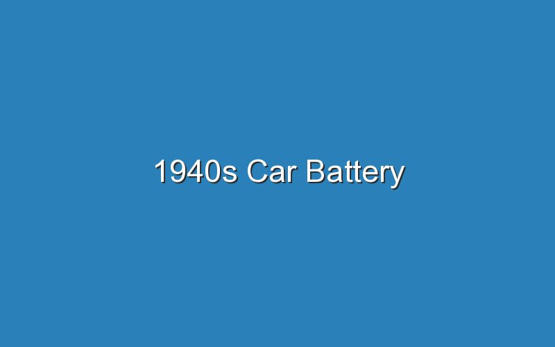 1940s car battery 18344
