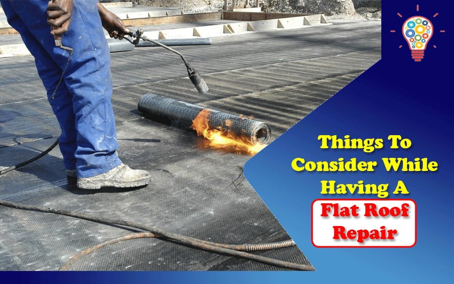 5 Things To Consider While Having A Flat Roof Repair
