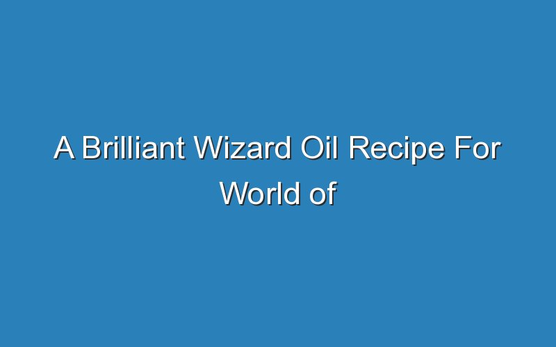 a brilliant wizard oil recipe for world of warcraft 17130