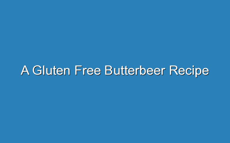 a gluten free butterbeer recipe 17199