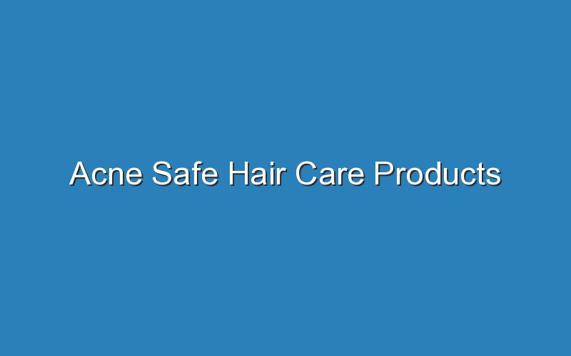 acne safe hair care products 18367