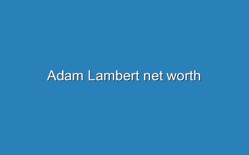adam lambert net worth 12861