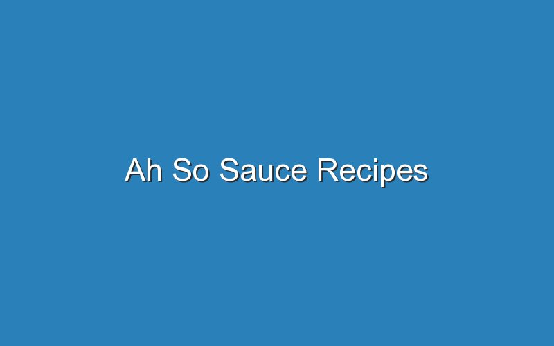ah so sauce recipes 17284