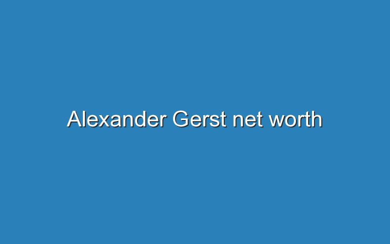 alexander gerst net worth 12447