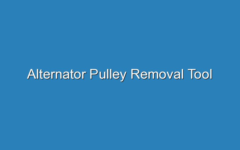 alternator pulley removal tool 17834