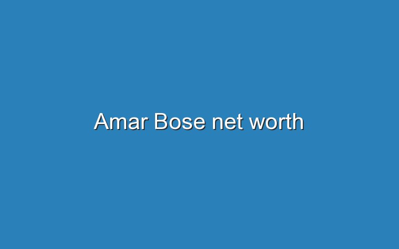 amar bose net worth 12676