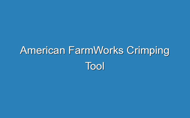 american farmworks crimping tool 17579