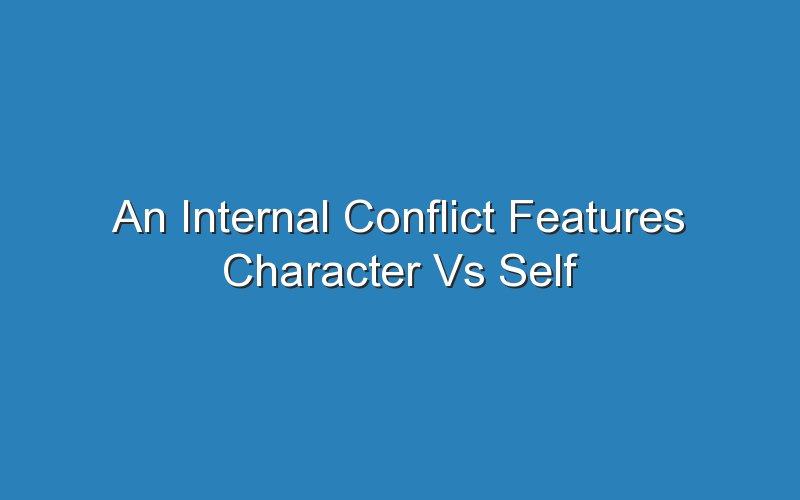 an internal conflict features character vs self 18039