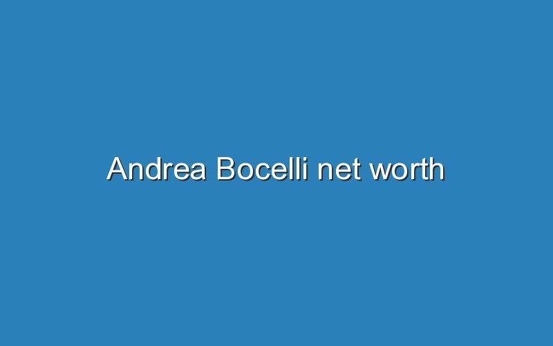 andrea bocelli net worth 11313
