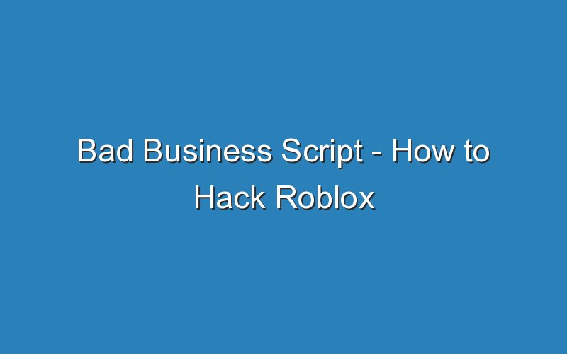 bad business script how to hack