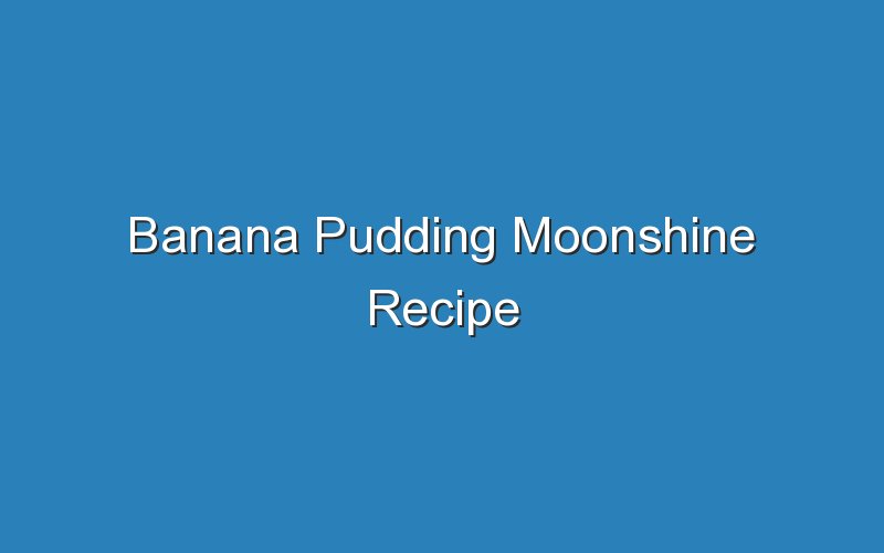 banana pudding moonshine recipe 17290