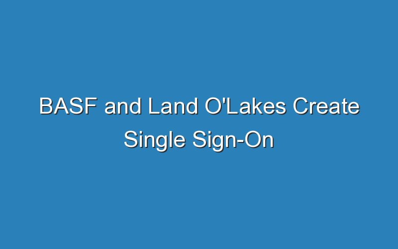 basf and land olakes create single sign on connectivity 15708