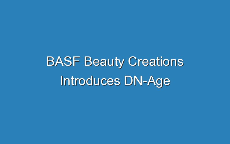 basf beauty creations introduces dn age 16739
