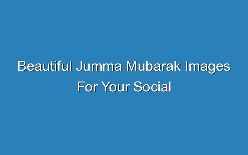 beautiful jumma mubarak images for your social media accounts 16643