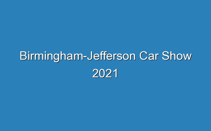 birmingham jefferson car show 2021 18236