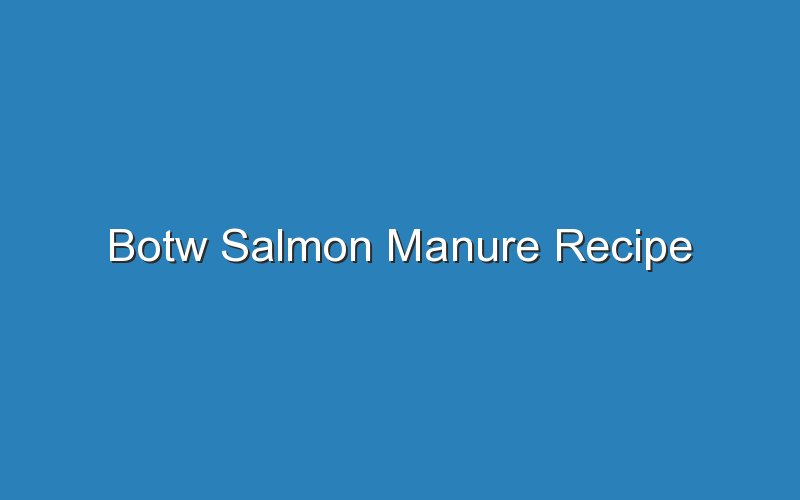 botw salmon manure recipe 17300