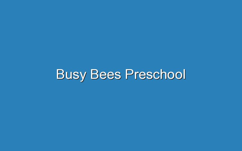 busy bees preschool 15650