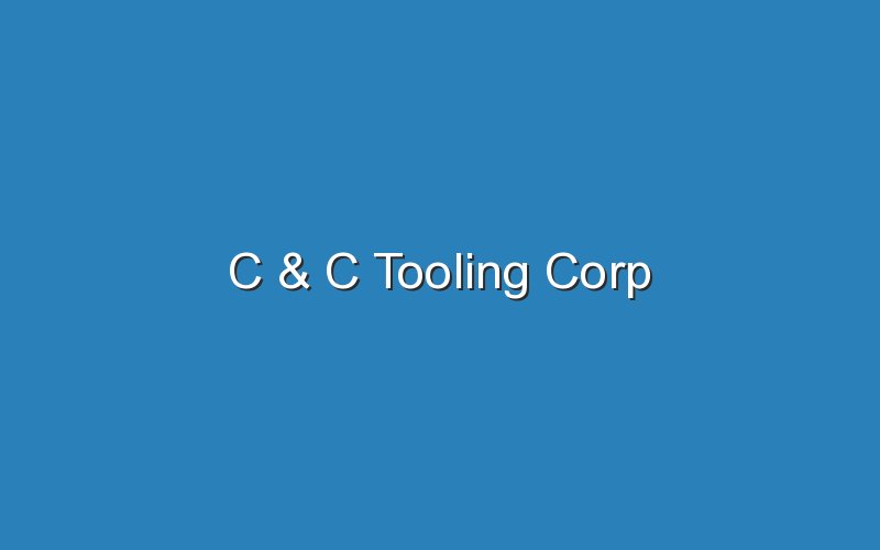 c c tooling corp 17478
