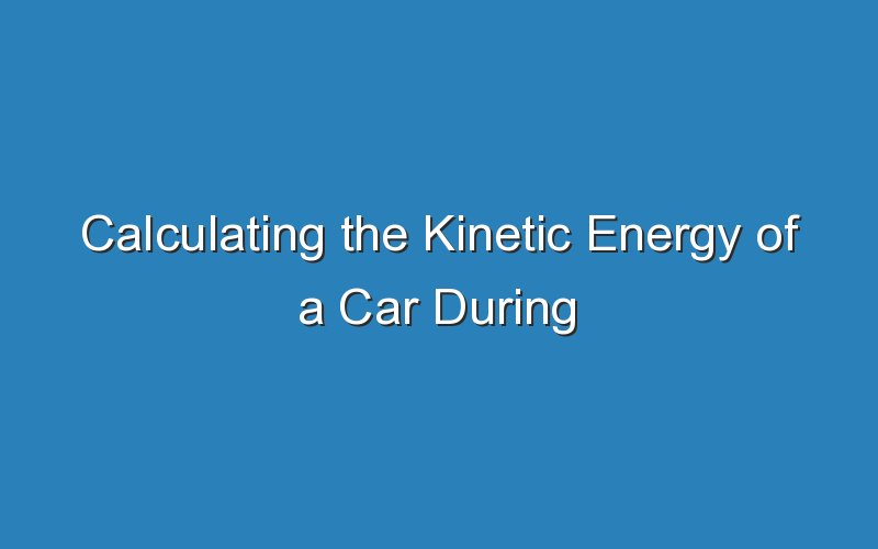 calculating the kinetic energy of a car during braking 18359