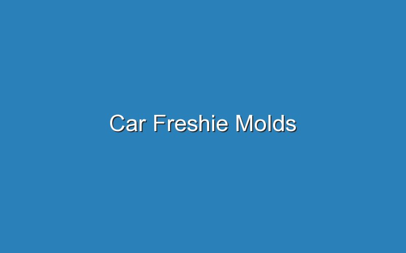 car freshie molds 19214